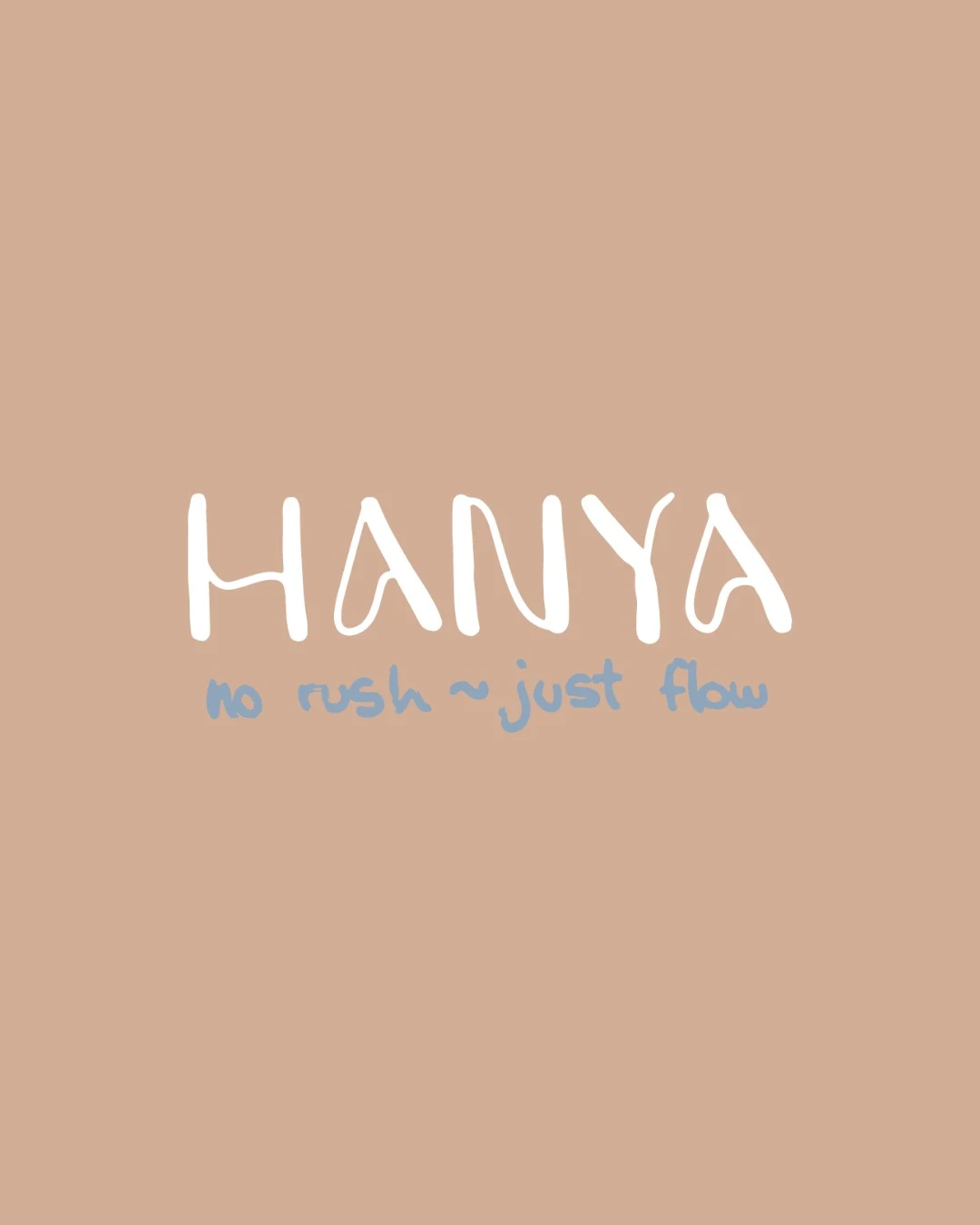 Hanya · no rush, just flow